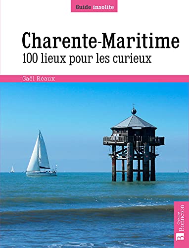 Charente-Maritime. 100 lieux pour les curieux